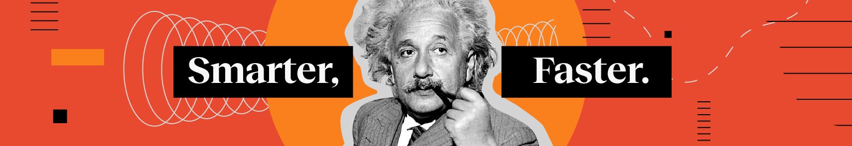 Black and white photo of Albert Einstein with a pipe, centered on an orange background with the text "Smarter, Faster." on either side of him.