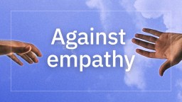 why empathy is bad