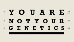 Black text on a beige background reads, "YOU ARE NOT YOUR GENETICS," styled like an eye chart with distance markers, challenging the idea that genetics alone define you.