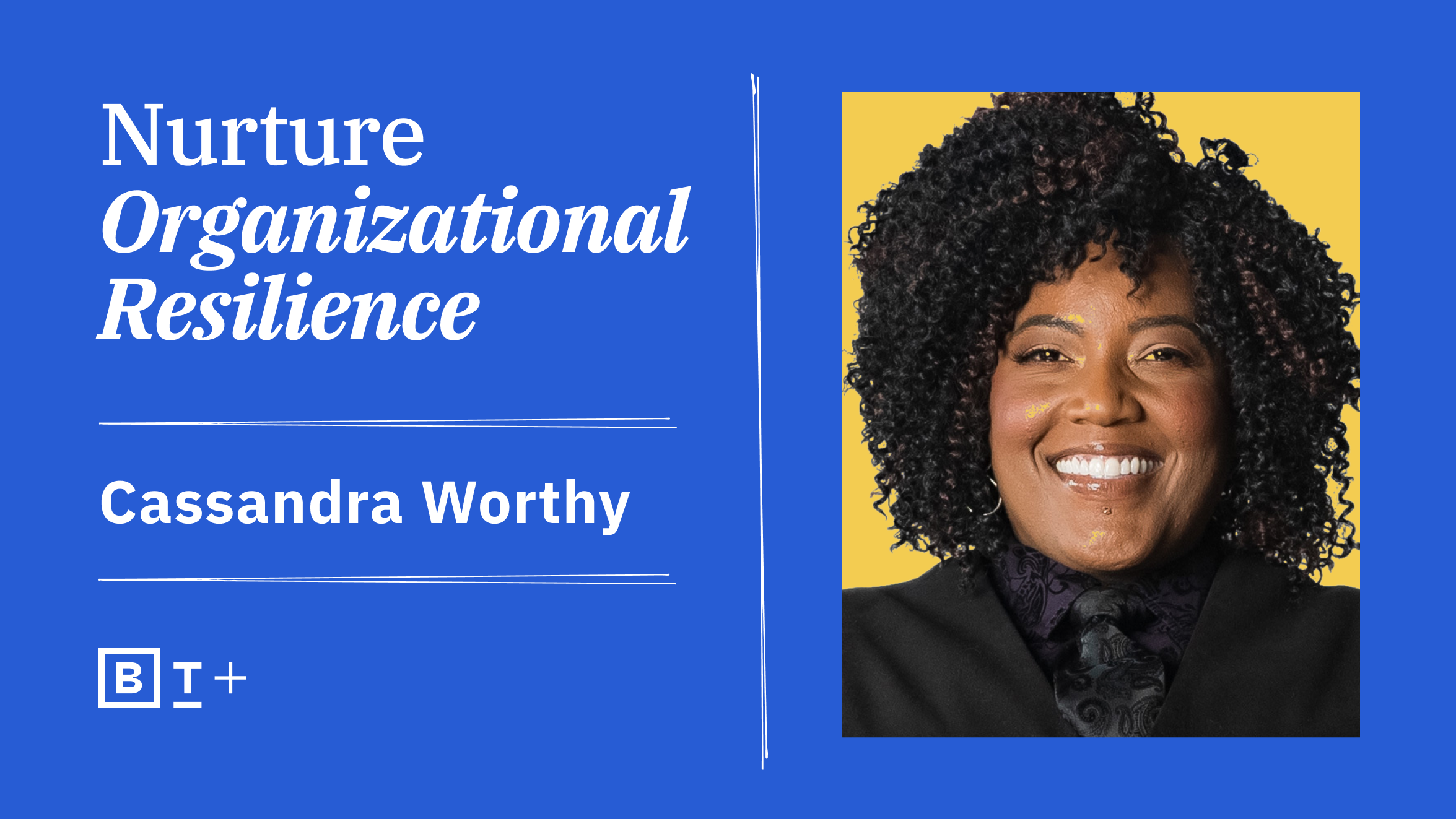 Cassandra worthy with the words nurture organizational resilience.