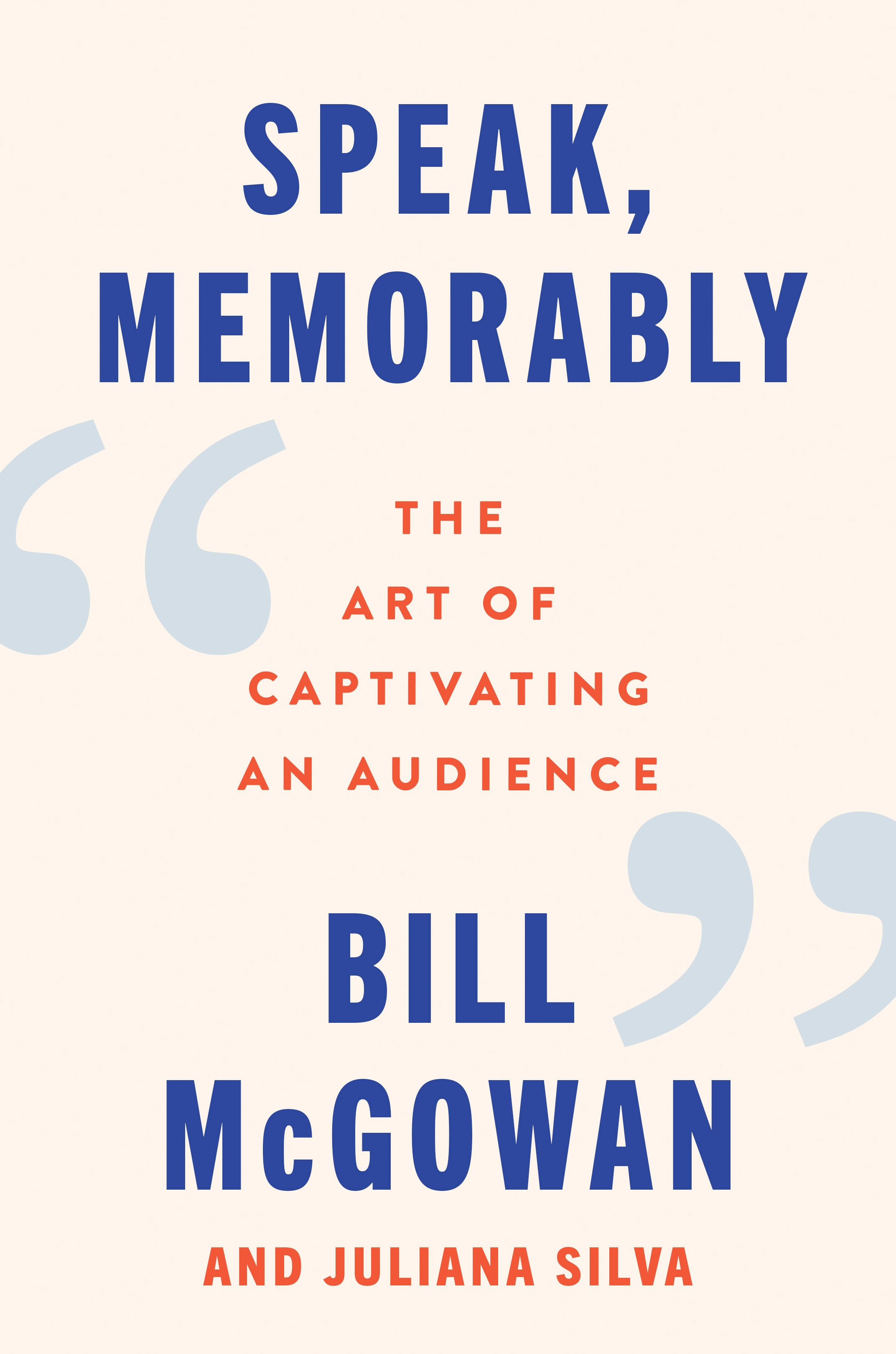 Book cover titled "Speak, Memorably: The Art of Captivating an Audience" by Bill McGowan and Juliana Silva, featuring large blue text and quotation marks on a beige background.