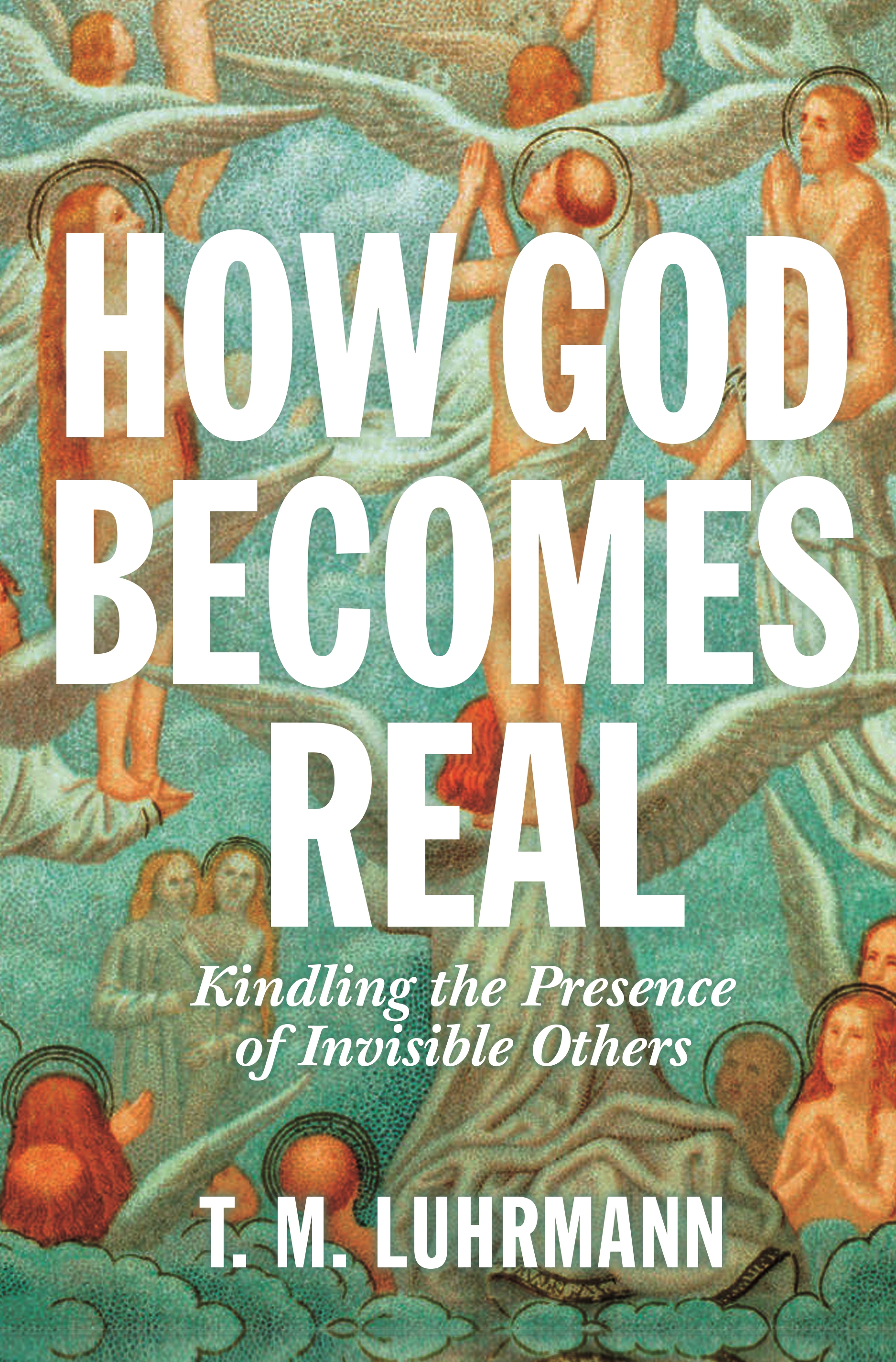 Book cover of "How God Becomes Real" by T. M. Luhrmann, featuring angels and clouds in classical art style, with large white title text—perfect for readers interested in books on Bible history.