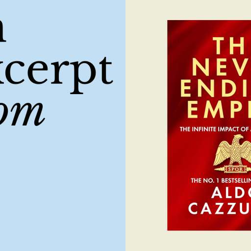 A graphic with text “an excerpt from” on the left and the book cover of “The Never Ending Empire” by Aldo Cazzullo on the right, exploring how the Roman Empire still influences British culture today.