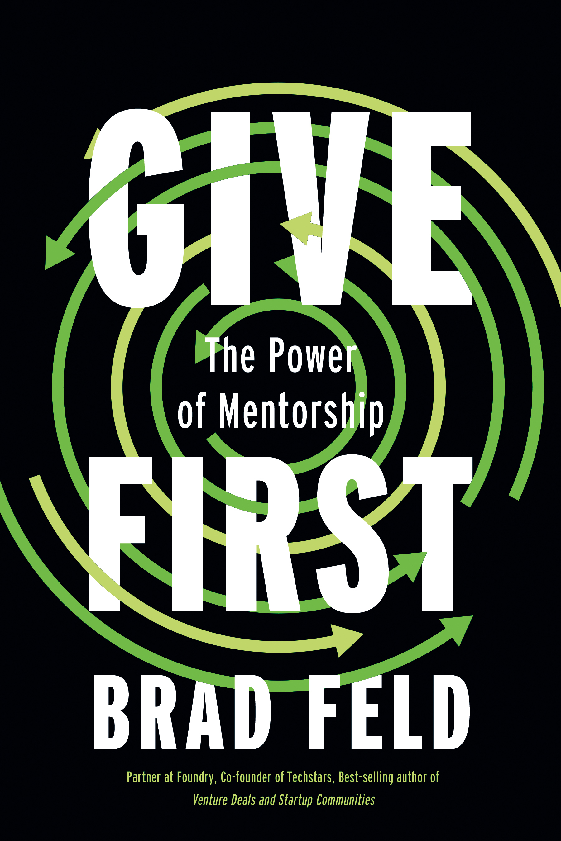 Book cover for "Give First: The Power of Mentorship" by Brad Feld, featuring large white text and green concentric arrow designs on a sleek black background.