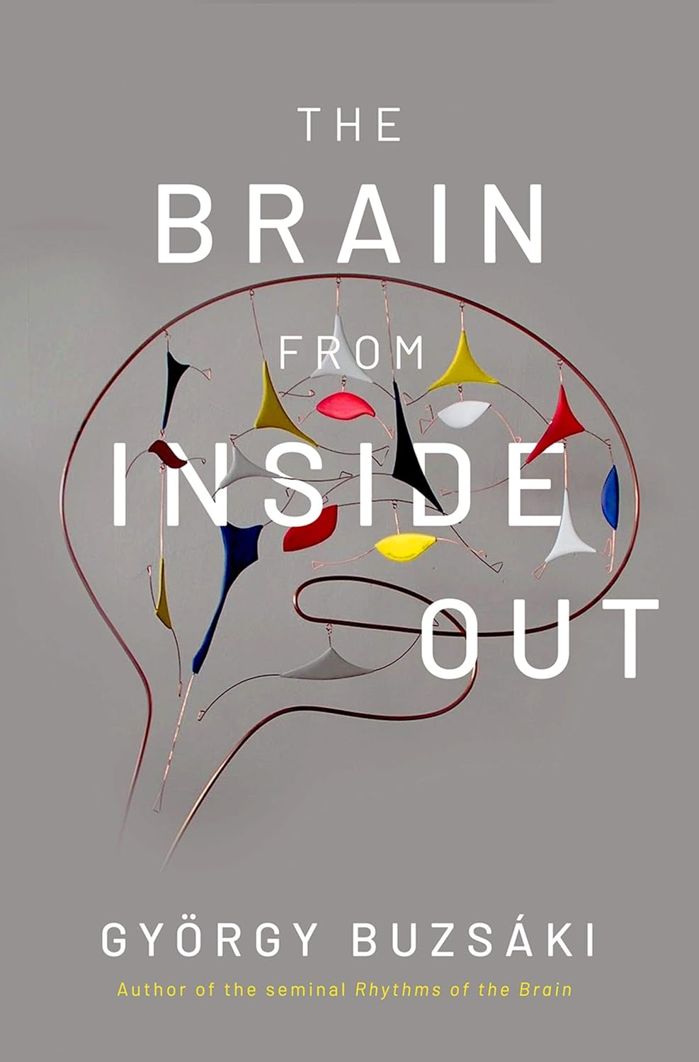 Book cover of "The Brain from Inside Out" by György Buzsáki, featuring a stylized brain illustration with colorful abstract shapes inside.