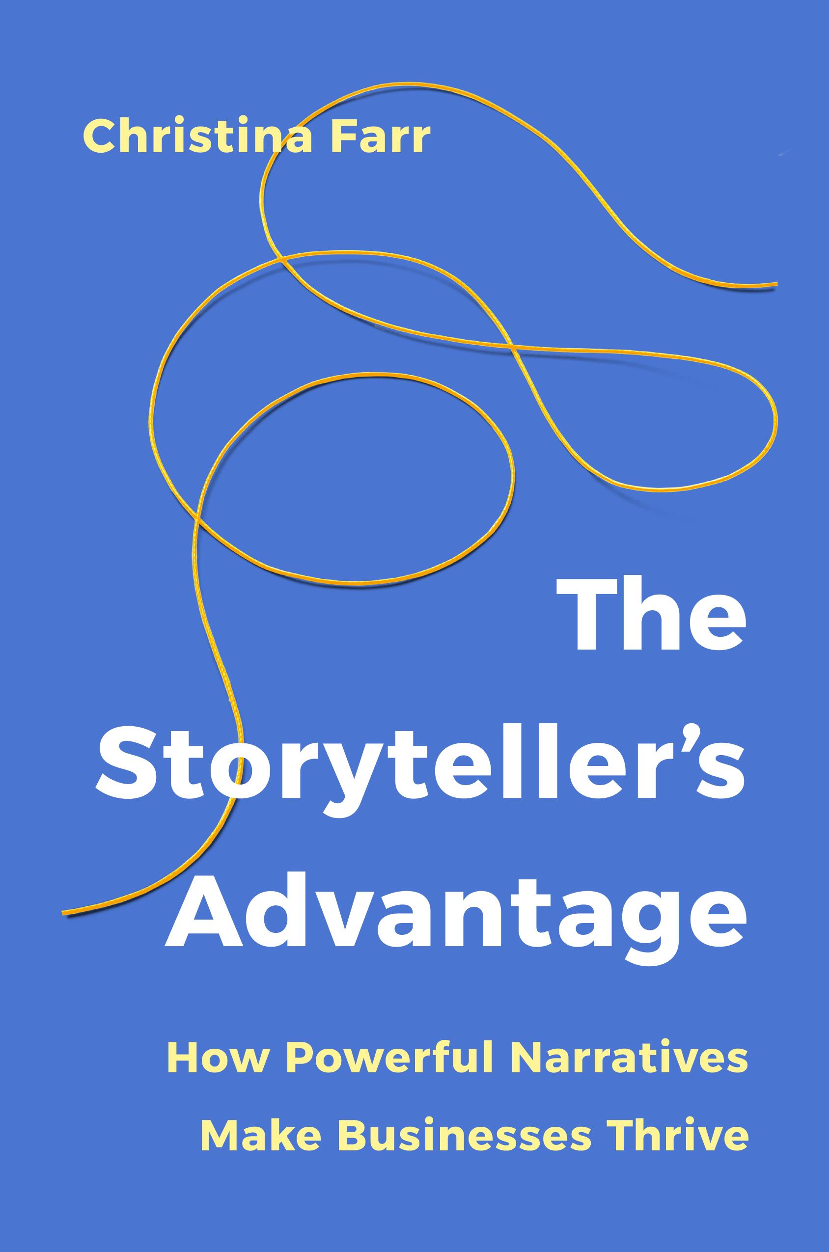 Blue book cover with yellow string looping across, titled "The Storyteller’s Advantage: How Powerful Narratives Make Businesses Thrive" by Christina Farr.
