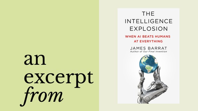 Book cover of "The Intelligence Explosion: When AI Beats Humans at Everything" by James Barrat, featuring a robot hand holding a globe, with the text "an excerpt from" reflecting the rise of AI.