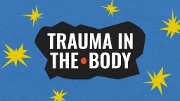 Text "Trauma in the Body" is displayed in bold white letters on a black shape, with yellow starburst shapes on a blue background.